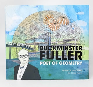 Item #11119 Buckminster Fuller: Poet of Geometry. Cole Gerst