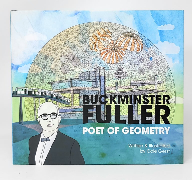 Item #11119 Buckminster Fuller: Poet of Geometry. Cole Gerst.