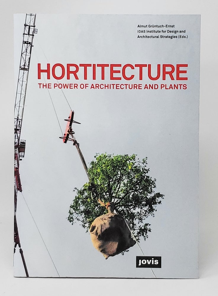 Item #11128 Hortitecture: The Power of Architecture and Plants. Almut Grüntuch-Ernst.