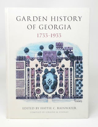 Item #11149 Garden History of Georgia, 1733-1933. Loraine M. Cooney, Hattie C. Rainwater, Compiler