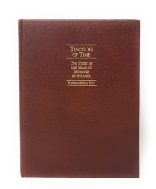 Tincture of Time: The Story of 150 Years of Medicine in Atlanta, 1845 to 1995 [SIGNED FIRST EDITION]