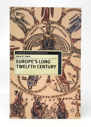Item #11229 Europe's Long Twelfth Century: Order, Anxiety, and Adaptation, 1095-1229. John D. Cotts