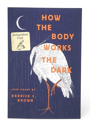 Item #11245 How the Body Works the Dark [SIGNED]. Derrick C. Brown