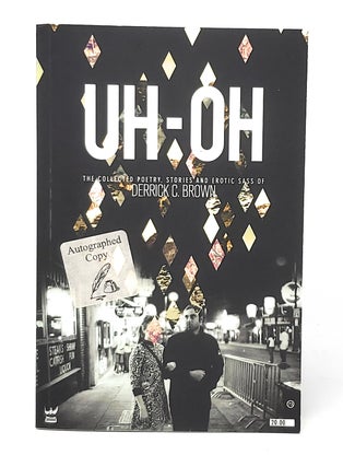 Item #11246 UH-OH: The Collected Poetry, Stories and Erotic Sass of Derrick C. Brown SIGNED....