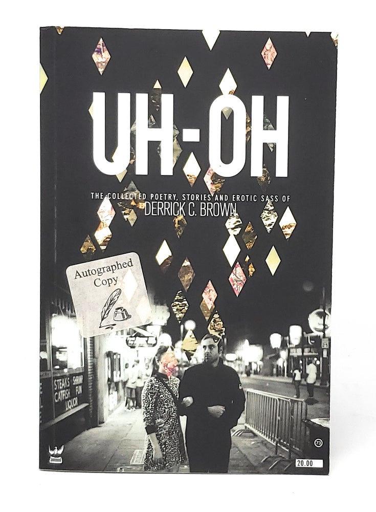 Item #11246 UH-OH: The Collected Poetry, Stories and Erotic Sass of Derrick C. Brown SIGNED. Derrick C. Brown, Madison Mae Parker, Sarah Johansson.