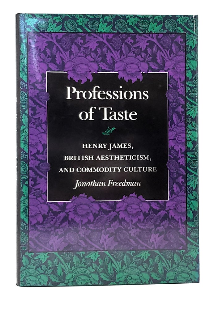Item #11264 Professions of Taste: Henry James, British Aestheticism, and Commodity Culture. Jonathan Freedman.