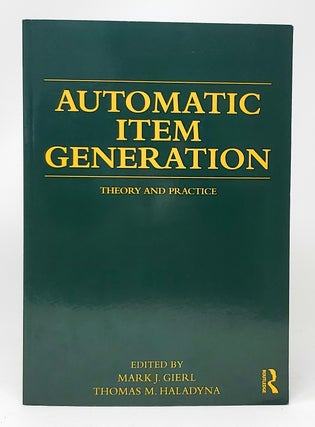 Item #11269 Automatic Item Generation:Theory and Practice. Mark J. Gierl, Thomas M. Haladyna