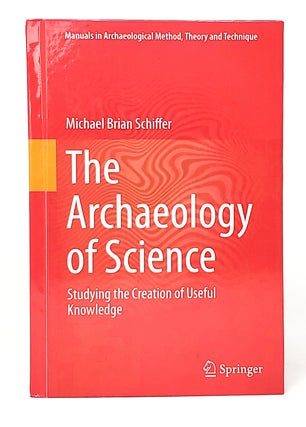 Item #11293 The Archaeology of Science: Studying the Creation of Useful Knowledge. Michael Brian...