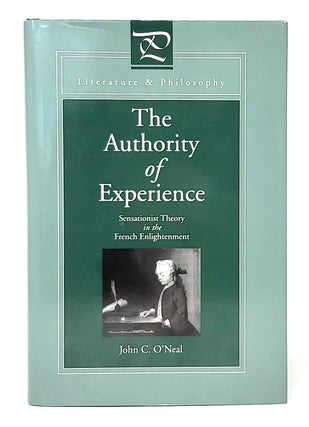 Item #11304 The Authority of Experience: Sensationist Theory in the French Enlightenment. John C....