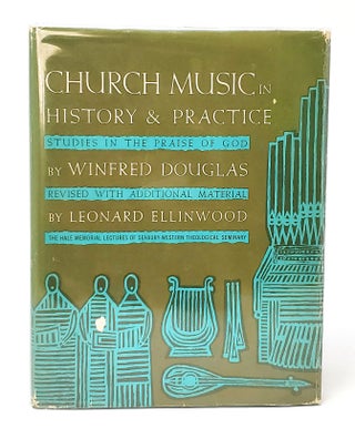 Item #11318 Church Music in History and Practice: Studies in the Praise of God. Winfred Douglas,...