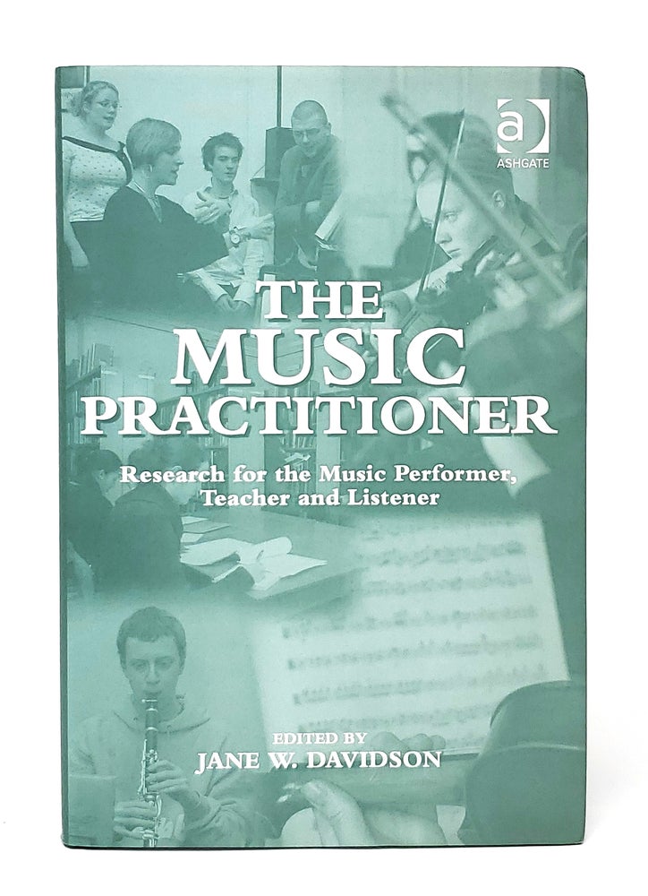 Item #11339 The Music Practitioner: Research for the Music Perormer, Teacher and Listener. Jane W. Davidson.