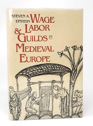 Item #11379 Wage and Labor Guilds in Medieval Europe. Steven A. Epstein