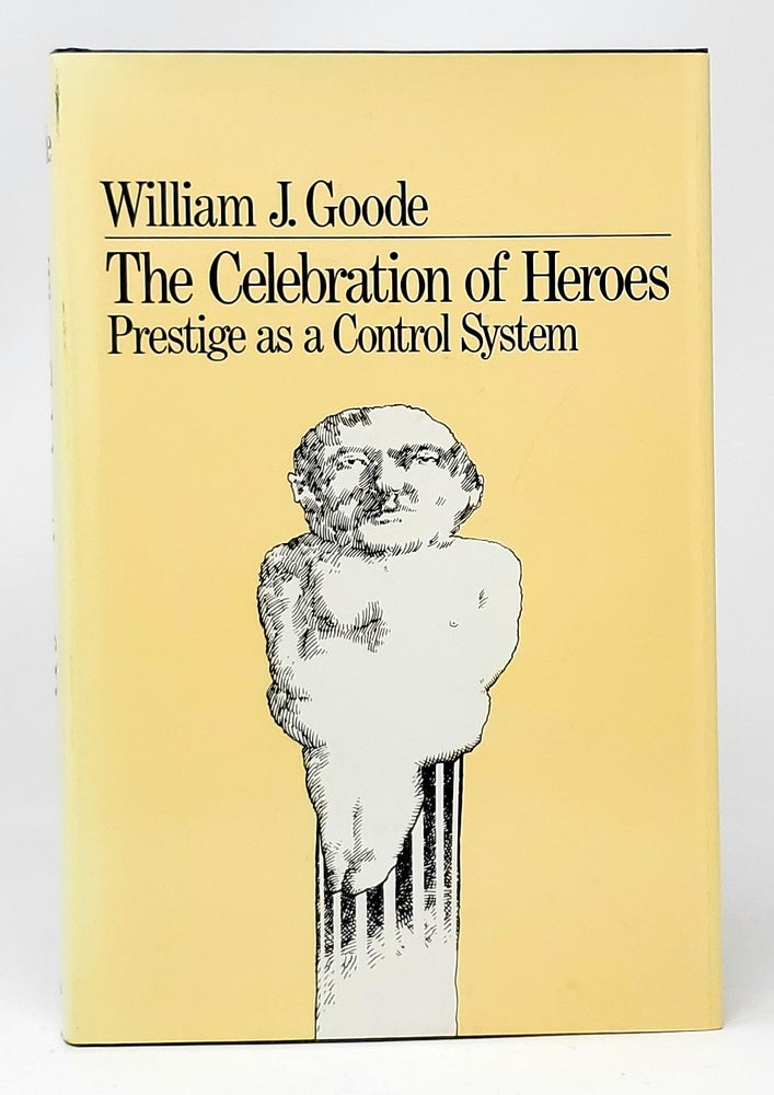 Item #11381 The Celebration of Heroes: Prestige as a Social Control System. William J. Goode.