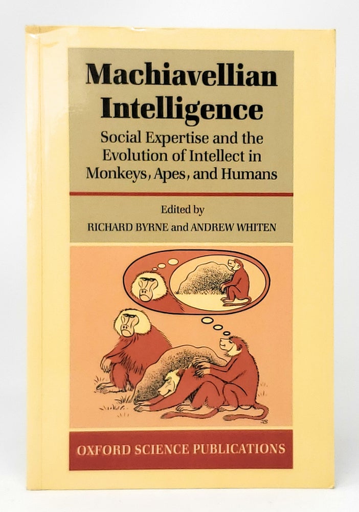 Item #11385 Machiavellian Intelligence: Social Expertise and the Evolution of Intellect in Monkeys, Apes, and Humans (Oxford Science Publications). Richard W. Byrne, Andrew Whiten.