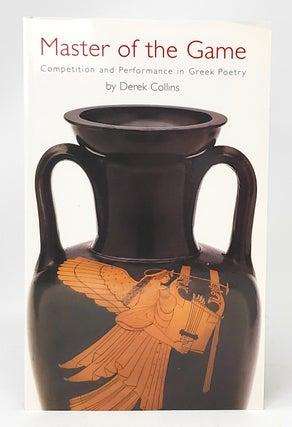 Item #11399 Master of the Game: Competition and Performance in Greek Poetry. Derek Collins