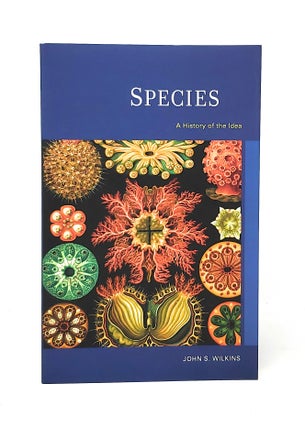 Item #11411 Species: A History of the Idea. John S. Wilkins