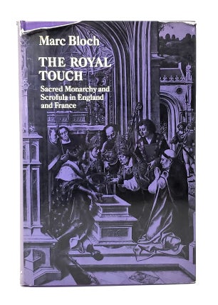 Item #11423 The Royal Touch: Sacred Monarchy and Scrofula in England and France. Marc Bloch, J....
