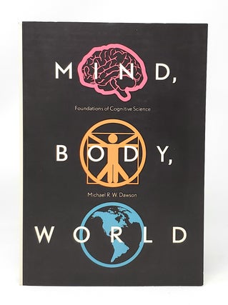 Item #11450 Mind, Body, World: Foundations of Cognitive Science. Michael R. W. Dawson
