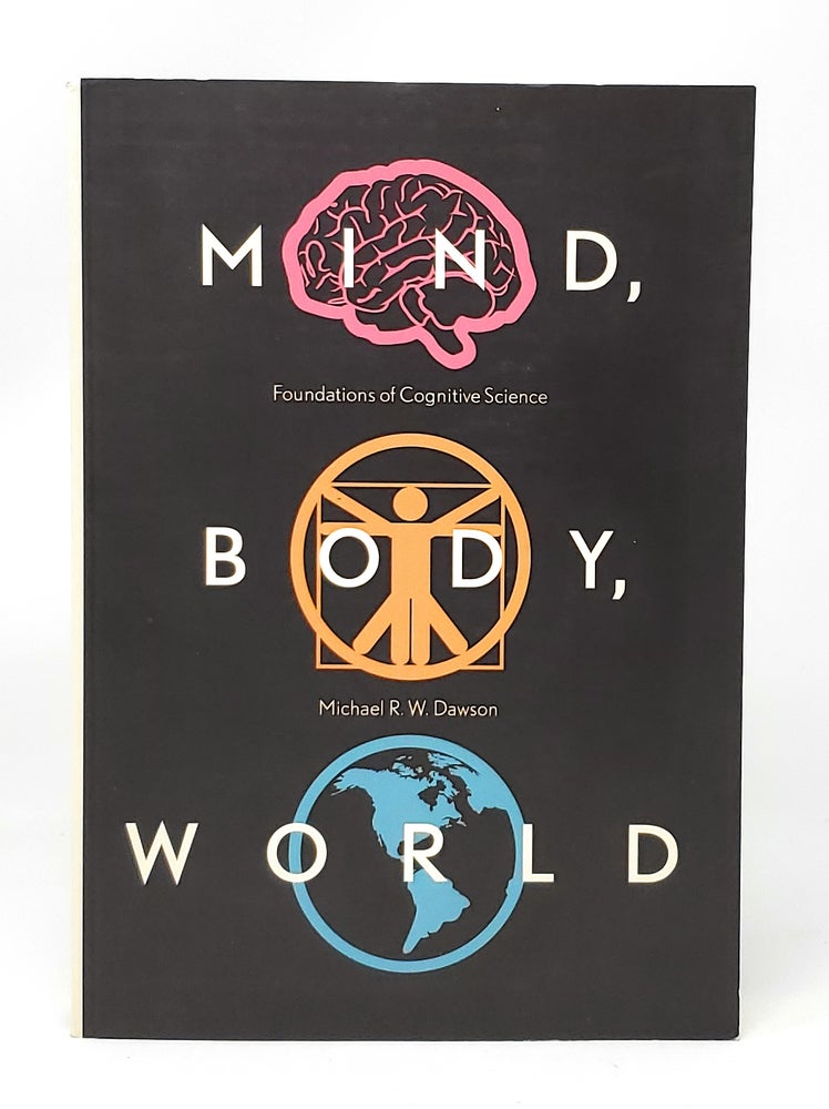 Item #11450 Mind, Body, World: Foundations of Cognitive Science. Michael R. W. Dawson.