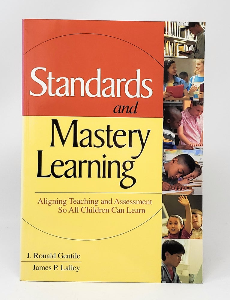 Item #11468 Standards and Mastery Learning: Aligning Teaching and Assessment So All Children Can Learn. J. Ronald Gentile, James P. Lalley.