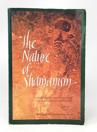 Item #11472 The Nature of Shamanism: Substance and Function of a Religious Metaphor. Michael...