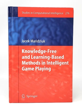 Item #11509 Knowledge-Free and Learning-Based Methods in Intelligent Game Playing. Jacek Mandziuk