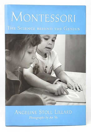 Item #11520 Montessori: The Science Behind the Genius. Angeline Stoll Lillard, An Vu, Photog