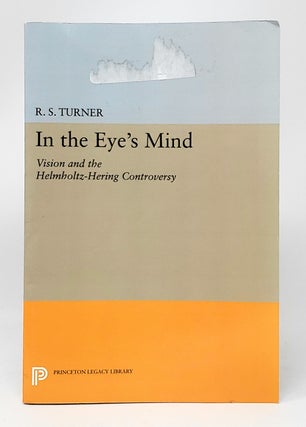 Item #11528 In the Eye's MInd: Vision and the Helmholtz-Hering Controversy. R. Steven Turner