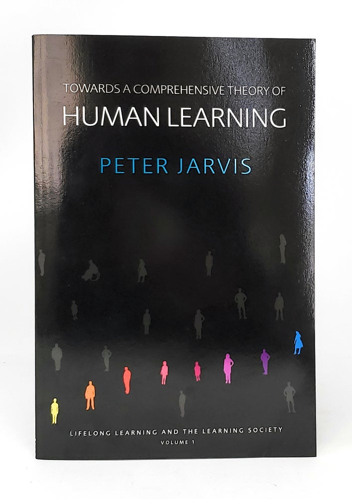 Item #11554 Towards a Comprehensive Theory of Human Learning: Lifelong Learning and the Learning Society, Volume I. Peter Jarvis.