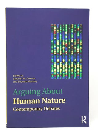Item #11561 Arguing About Human Nature: Contemporary Debates. Stephen M. Downes, Edouard Machery