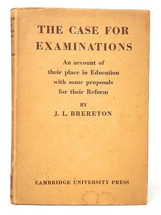 Item #11562 The Case for Examinations: An Account of Their Place in Education with Some Proposals...