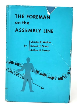 Item #11564 The Foreman on the Assembly Line. Charles R. Walker, Robert H. Guest, Arthur N. Turner