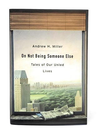 Item #11572 On Not Being Someone Else: Tales of Our Unled Lives. Andrew H. Miller