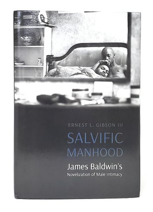 Item #11580 Salvific Manhood: James Baldwin's Novelization of Male Intimacy. Ernest L. Gibson, III