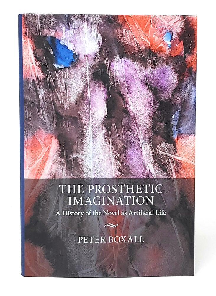 Item #11581 The Prosthetic Imagination: A History of the Novel as Artificial Life. Peter Boxall.