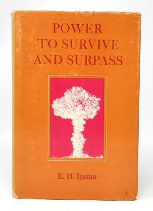 Item #11597 Power to Survive and Surpass. E. H. Ijams