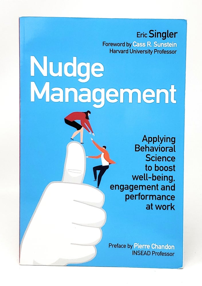 Item #11599 Nudge Management: Applying Behavioral Science to Boost Well-Being, Engagement and Performance at Work. Eric Singler, Cass R. Sunstein, Ruth Simpson, Foreword, Trans.