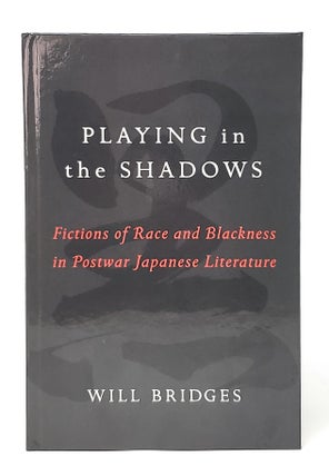 Item #11603 Playing in the Shadows: Fictions of Race and Blackness in Postwar Japanese...