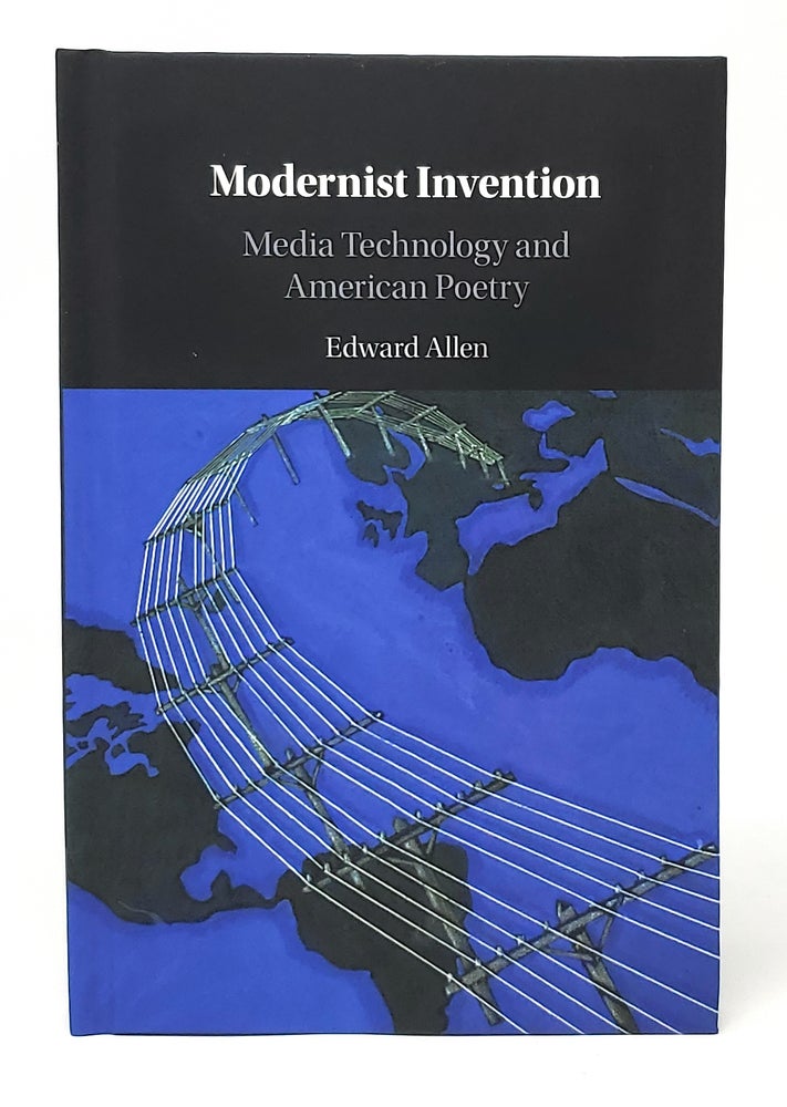 Item #11604 Modernist Invention: Media Technology and American Poetry. Edward Allen.