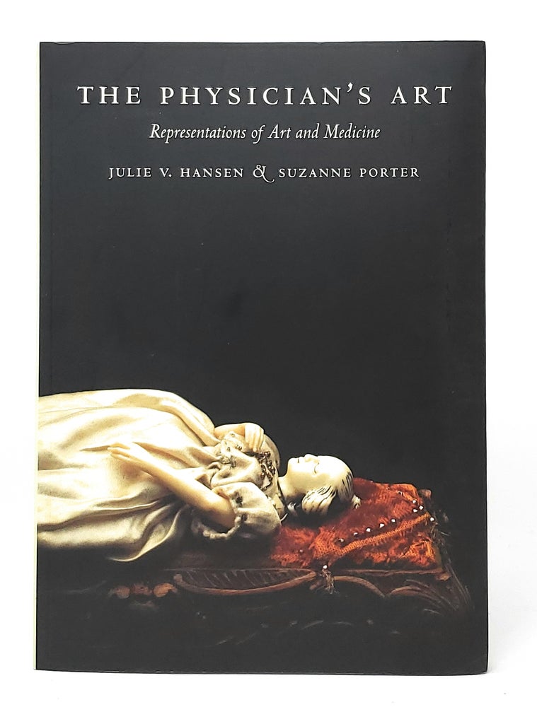 Item #11631 The Physician's Art: Representations of Art and Medicine. Julie V. Hansen, Suzanne Porter, Martin Kemp, Foreword.