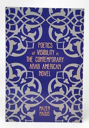 Item #11633 Poetics of Visibility in the Contemporary Arab American Novel. Mazen Naous