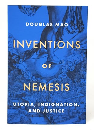 Item #11634 Inventions of Nemesis: Utopia, Indignation, and Justice. Douglas Mao