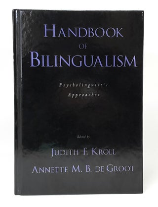 Item #11636 Handbook of Bilingualism: Psycholinguistic Approaches. Judith F. Kroll, Annette M. B....