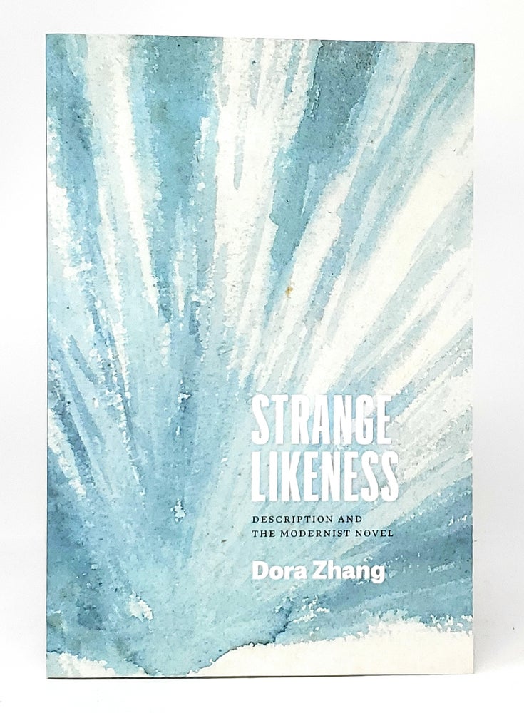 Item #11646 Strange Likeness: Description and the Modernist Novel. Dora Zhang.