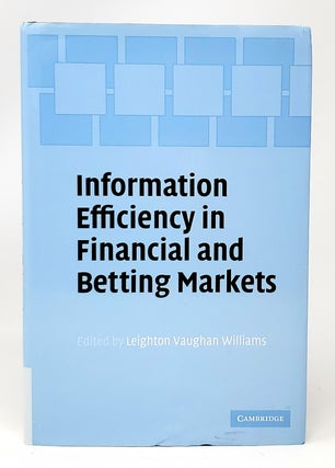 Item #11654 Information Efficiency in Financial and Betting Markets. Leighton Vaughan Williams