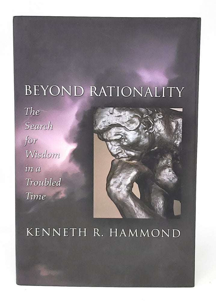 Item #11656 Beyond Rationality: The Search for Wisdom in a Troubled Time. Kenneth R. Hammond.