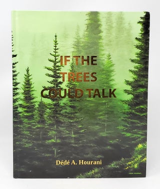 Item #11663 If the Trees Could Talk. Dede A. Hourani