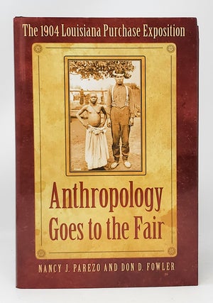 Item #11701 Anthropology Goes to the Fair: The 1904 Louisiana Purchase Exposition. Nancy J....