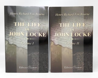 Item #11728 (Two Volume Set) The Life of John Locke, Volumes I and II. Henry Richard Fox Bourne