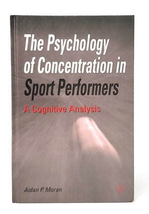 Item #11739 The Psychology of Concentration in Sport Performers: A Cognitive Analysis. Aidan P....